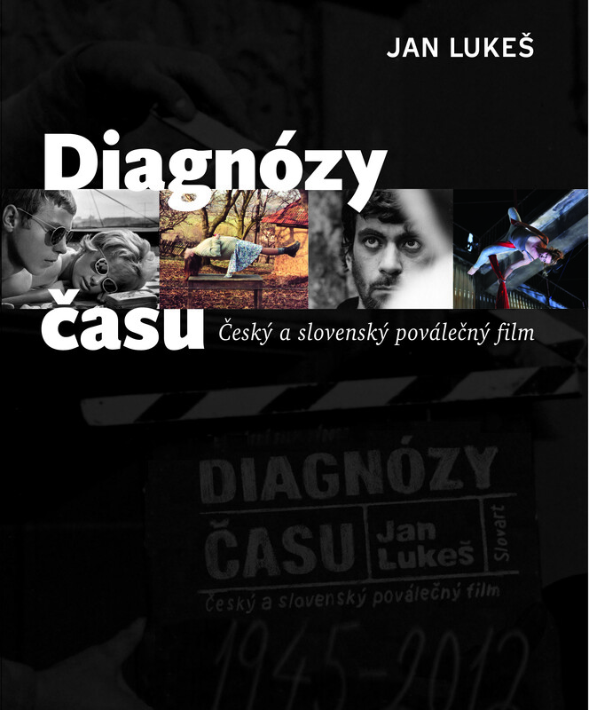 Diagnózy času : Český a slovenský poválečný film - Jan Lukeš