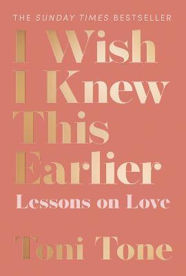 I Wish I Knew This Earlier : Lessons on Love - Toni Tone