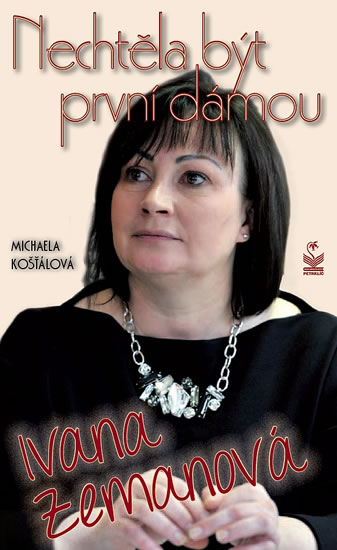 Ivana Zemanová - Nechtěla být první dámou - Michaela Košťálová