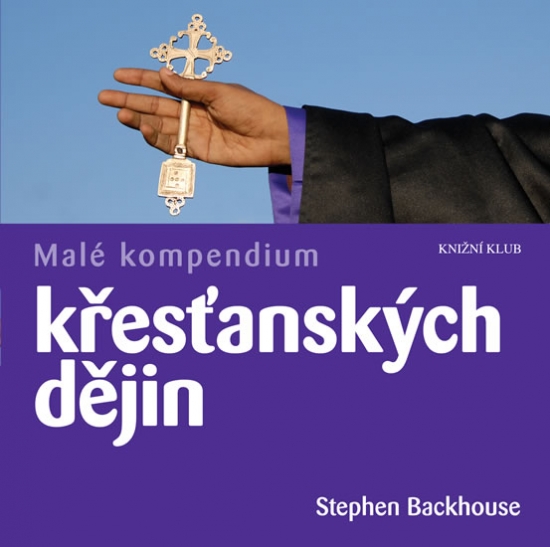 Malé kompendium křesťanských dějin - Stephen Backhouse