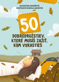 50 dobrodružstiev, ktoré musíš zažiť, kým vyrastieš - Katarína Barošová