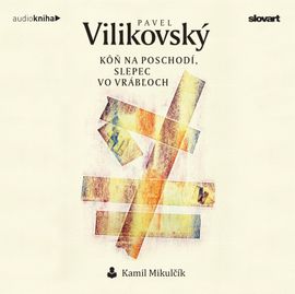 Audiokniha Kôň na poschodí, slepec vo Vrábľoch - Pavel Vilikovský