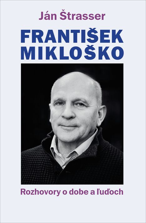 František Mikloško. Rozhovory o dobe a ľuďoch - Ján Štrasser