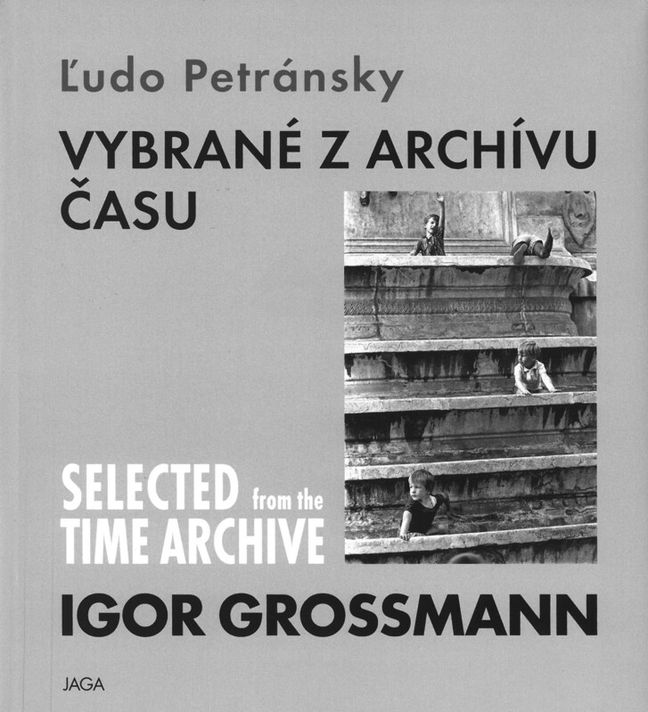 Igor Grossmann. Vybrané z archívu času / Selected from the time archive - Ľudo Petránsky