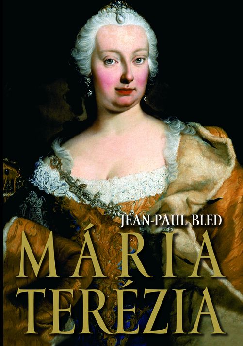 Mária Terézia - Jean-Paul Bled