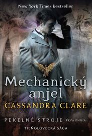 Mechanický anjel (Pekelné stroje 1) - Cassandra Clare