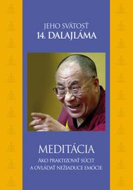 Meditácia. Ako praktizovať súcit a ovládať nežiaduce emócie - Jeho svätosť 14. dalajláma