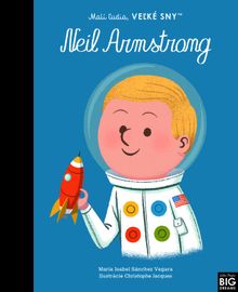 Neil Armstrong- Malí ľudia, veľké sny - Maria Isabel Sanchez Vegara