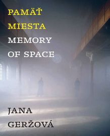 Pamäť miesta / Memory of Space - Jana Geržová