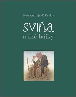 Sviňa a iné bájky - Ivan Andrejevič Krylov