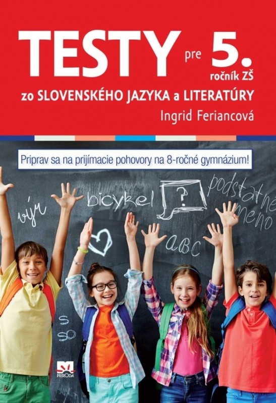 Testy zo slovenského jazyka a literatúry pre 5. ročník ZŠ (na prijímacie pohovory na osemročné gymnáziá) - Ingrid Feriancová