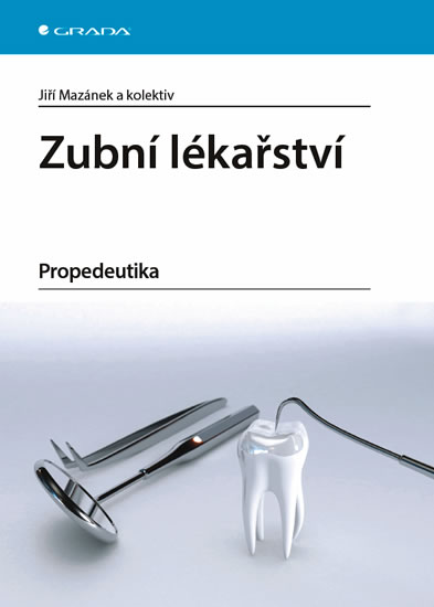 Zubní lékařství - Propedeutika - Jiří Mazánek a kolektiv